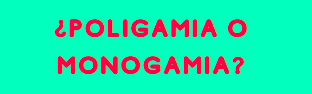 Poligamia o monogamia